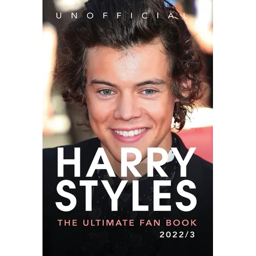 Harry Styles The Ultimate Fan Book: 100+ Harry Styles Facts, Photos, Quizzes & More