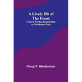 A Lively Bit of the Front: A Tale of the New Zealand Rifles on the Western Front