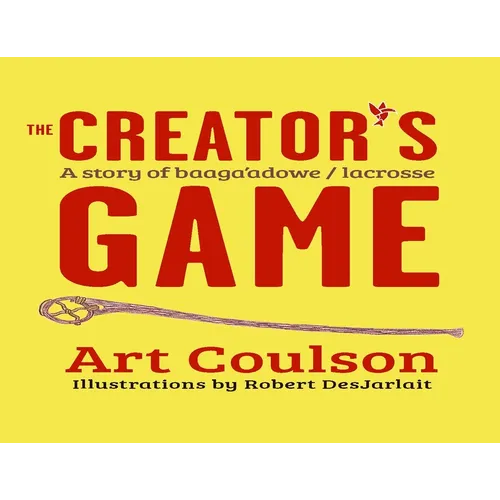 The Creator's Game: A Story of Baaga'adowe/Lacrosse