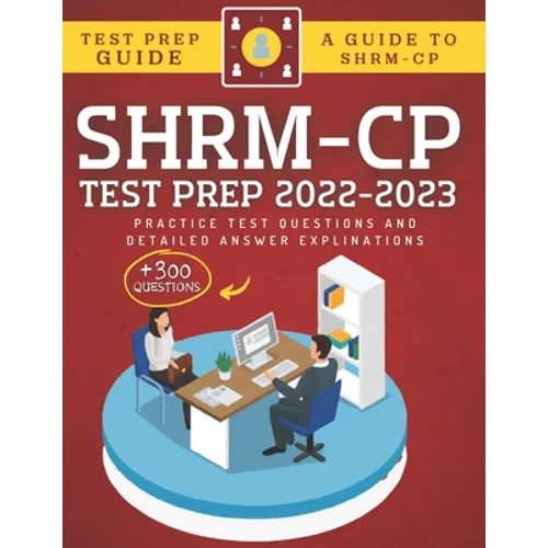 SHRM-CP Test Prep 2022-2023: +300 Practice Test Questions & Detailed Answer Explinations