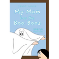 My Mom has the Boo Boos