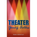 Theater for Young Actors: The Definitive Teen Guide