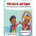 You Can Be Anything!: A Book about the Power of Positive Affirmations