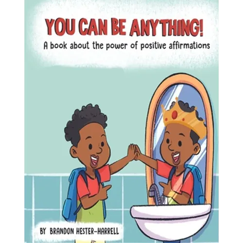 You Can Be Anything!: A Book about the Power of Positive Affirmations