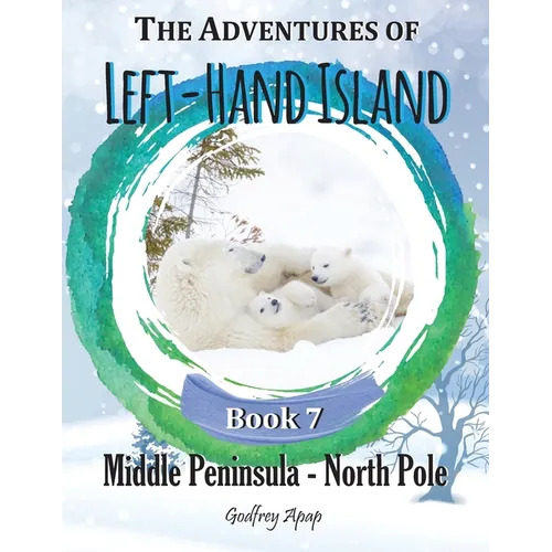 The Adventures of Left-Hand Island: Book 7 - Middle Peninsula - North Pole