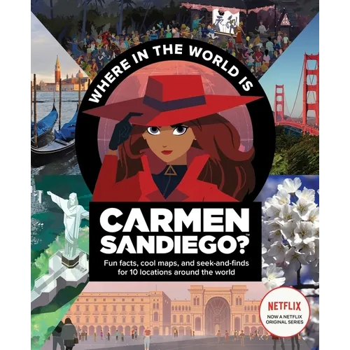 Where in the World Is Carmen Sandiego?: With Fun Facts, Cool Maps, and Seek and Finds for 10 Locations Around the World