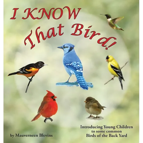 I KNOW That Bird!: Introducing Young Children to some common birds of the backyard