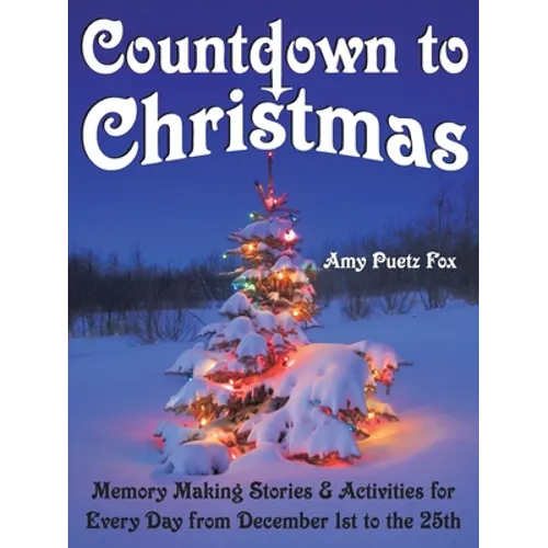 Countdown to Christmas: Memory Making Stories & Activities for Every Day from December 1st to the 25th