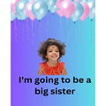I'm Going To Be A Big Sister