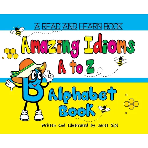 Amazing Idioms A to Z, Alphabet Book: A Read and Learn Book