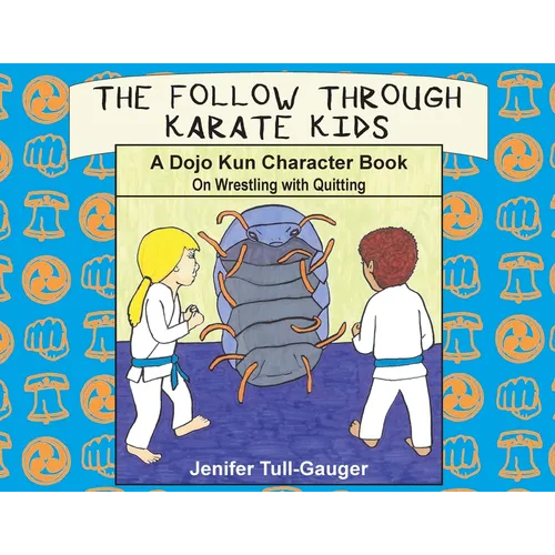 The Follow Through Karate Kids: A Dojo Kun Character Book on Wrestling with Quitting