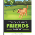 You Can't Make Friends Barking