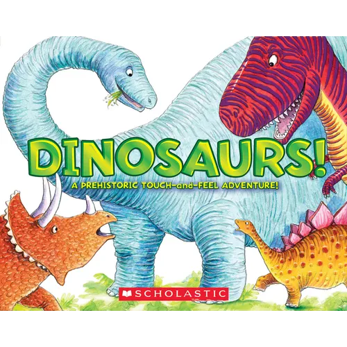 Dinosaurs!: A Prehistoric Touch-And-Feel Adventure!