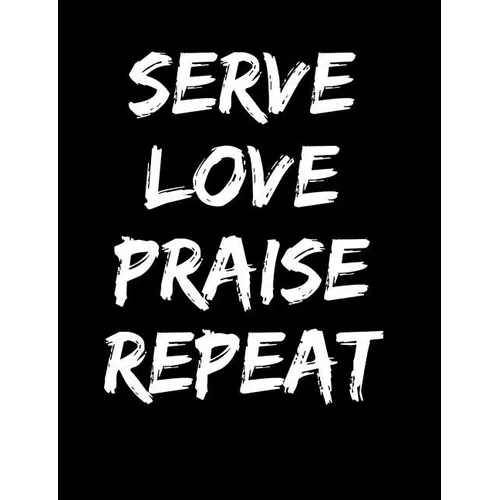 Serve Love Praise Repeat: Inspirational and Christian Themed College Ruled Composition Notebook