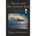 Denver and the Doolittle Raid: The Extraordinary Story of an Ordinary World War II Hero