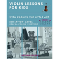 Violin Lessons for Kids with Paquita the Little Ant: Initiation Level Helena Colina´s Method
