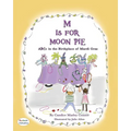 M Is for Moon Pie: ABCs IN THE BIRTHPLACE OF MARDI GRAS