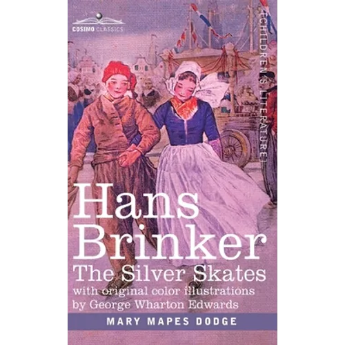 Hans Brinker: The Silver Skates, A Story of Life in Holland