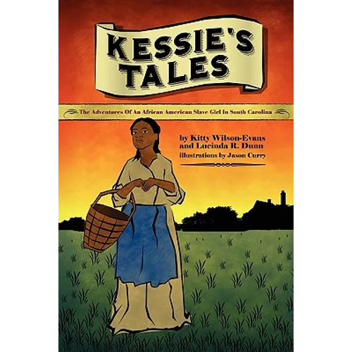 Kessie's Tale: The Adventures of an African-American Slave Girl in South Carolina