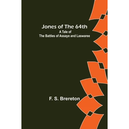 Jones of the 64th: A Tale of the Battles of Assaye and Laswaree