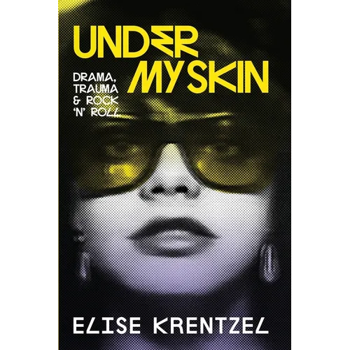 Under My Skin: Drama, Trauma & Rock 'n' Roll