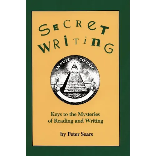 Secret Writing: Keys to the Mysteries of Reading and Writing