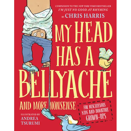 My Head Has a Bellyache: And More Nonsense for Mischievous Kids and Immature Grown-Ups