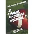 The Football Psychology Workbook: How to Use Advanced Sports Psychology to Succeed on the Football Field