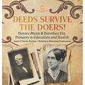 Deeds Survive the Doers!: Horace Mann & Dorothea Dix, Pioneers in Education and Health Grade 5 Social Studies Children's Historical Biographies