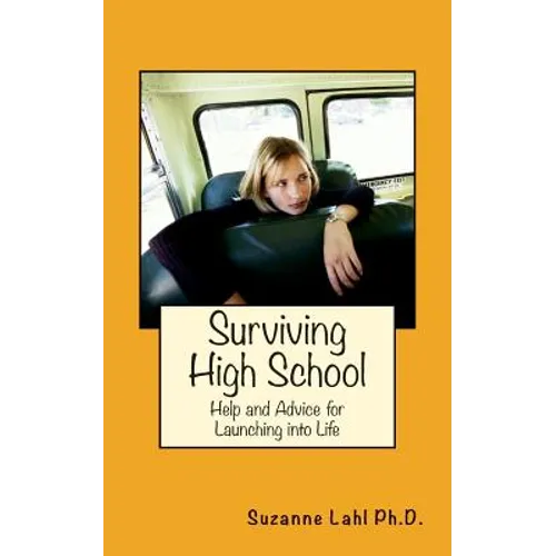 Surviving High School: Help and Advice for Launching into Life