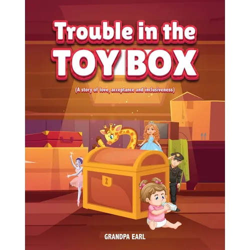 Trouble in the Toy Box: (A story of love, acceptance and inclusiveness)