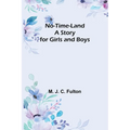 No-Time-Land: A Story for Girls and Boys