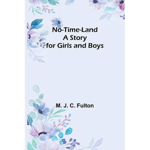 No-Time-Land: A Story for Girls and Boys