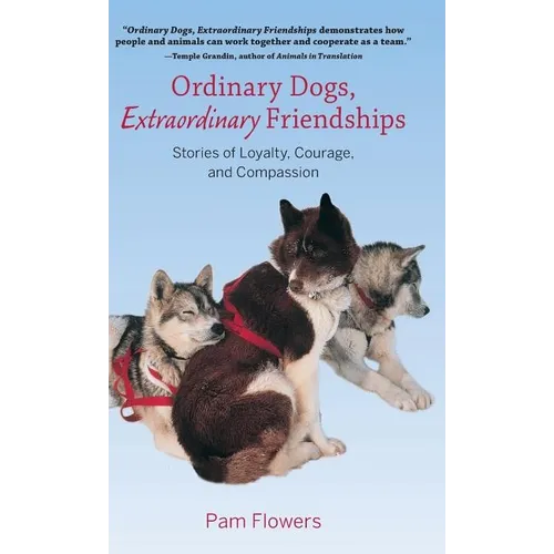 Ordinary Dogs, Extraordinary Friendships: Stories of Loyalty, Courage, and Compassion