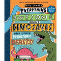 Everything Awesome about Dinosaurs and Other Prehistoric Beasts!: Volume 1
