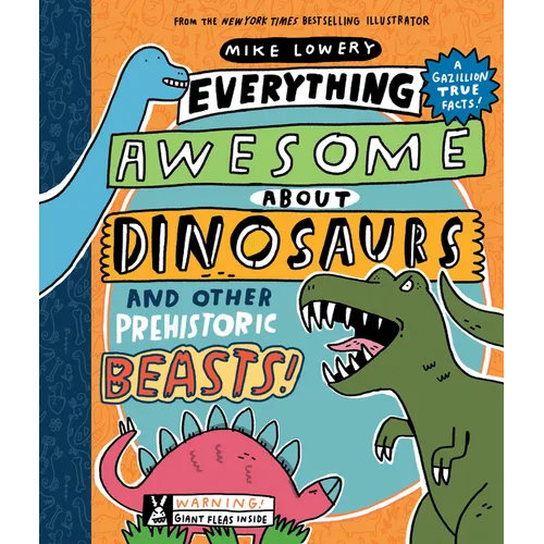 Everything Awesome about Dinosaurs and Other Prehistoric Beasts!: Volume 1