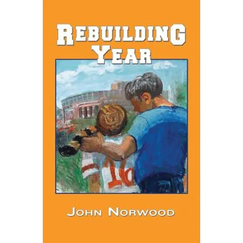 Rebuilding Year: A Boy, His Father, and the 1998 Tennessee Volunteers