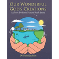 Our Wonderful God's Creations: A Short Bedtime Picture Book Story