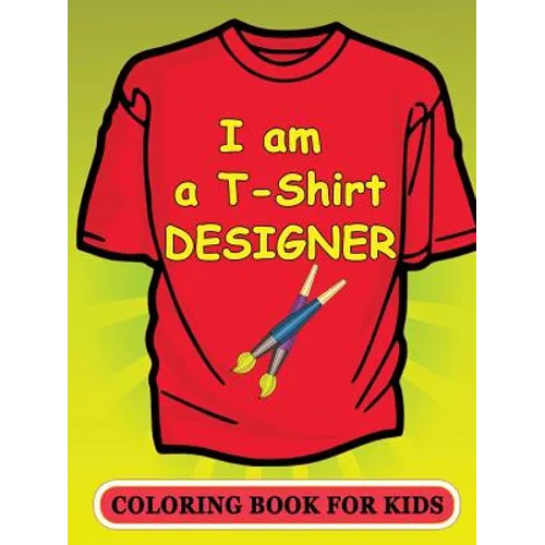 I am a T-Shirt Designer! Coloring Book for Kids