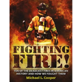 Fighting Fire!: Ten of the Deadliest Fires in American History and How We Fought Them
