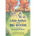 Little Author in the Big Woods: A Biography of Laura Ingalls Wilder