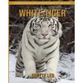 White Tiger: A Fun and Educational Book for Kids with Amazing Facts and Pictures