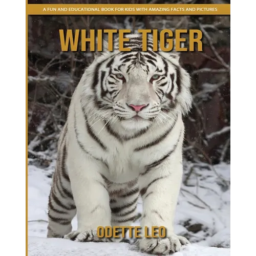 White Tiger: A Fun and Educational Book for Kids with Amazing Facts and Pictures