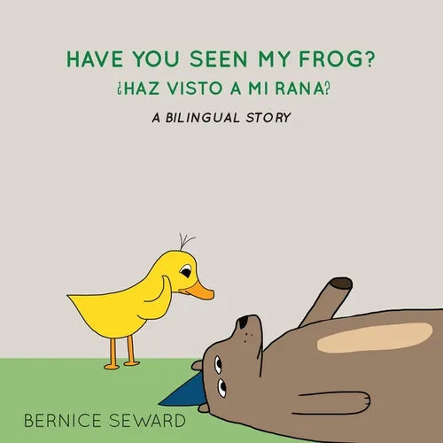 Have You Seen My Frog: ¿Haz Visto A Mi Rana?: A Bilingual Story