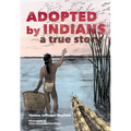 Adopted by Indians: A True Story