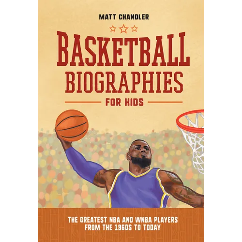 Basketball Biographies for Kids: The Greatest NBA and WNBA Players from the 1960s to Today