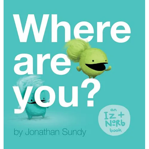 Where Are You?: An Iz and Norb Children's Book