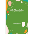 Little Alice's Palace; or, The Sunny Heart