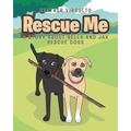 Rescue Me: A Story about Bella and Jax Rescue Dogs