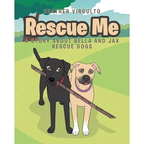 Rescue Me: A Story about Bella and Jax Rescue Dogs